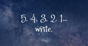 5, 4, 3, 2, 1… WRITE. The Five Second Rule.