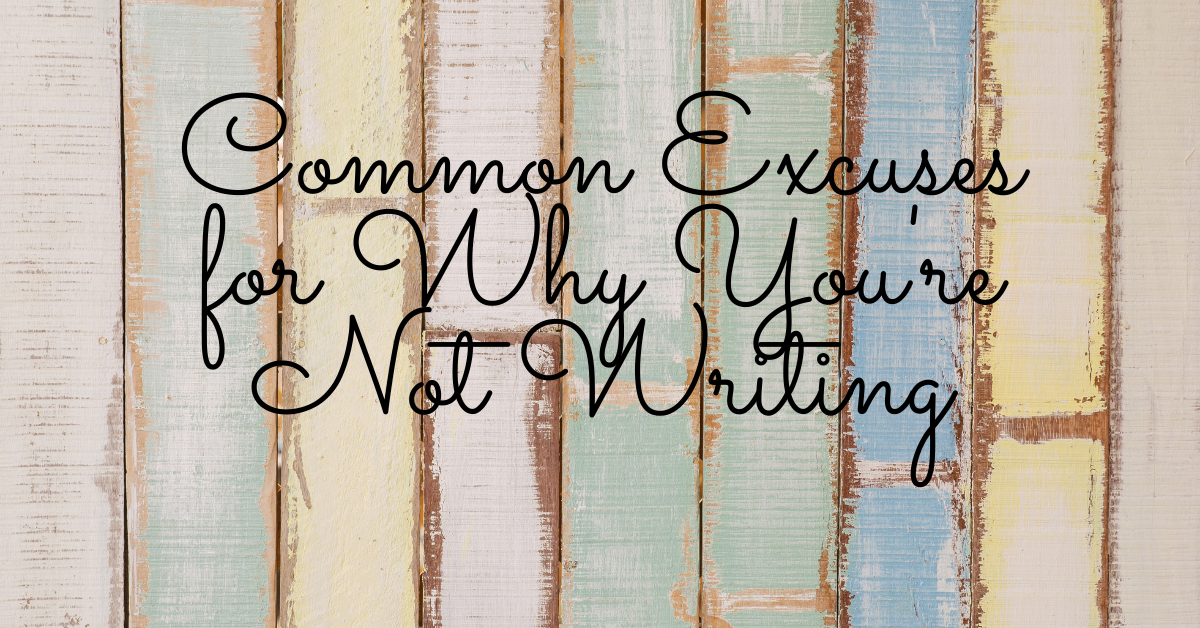 Common Excuses For Why You’re Not Writing