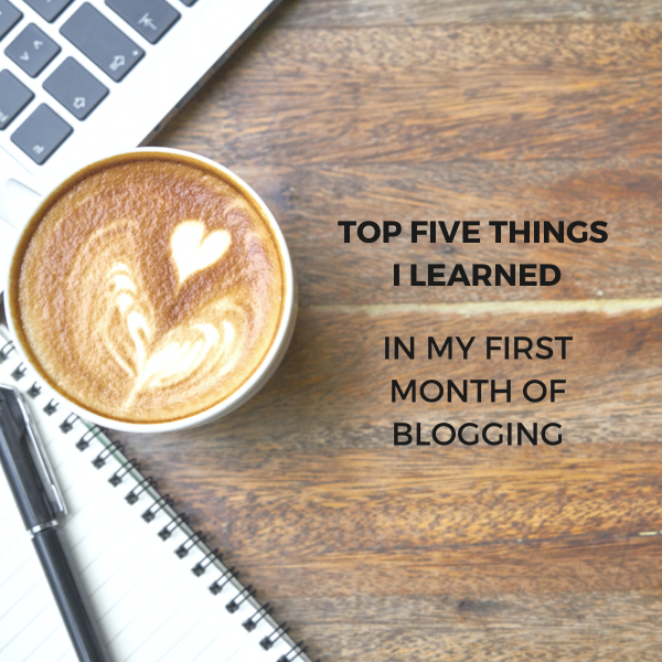 Top Five Things I Learned in my First Month of Blogging