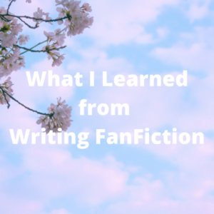 Writing FanFiction: What I Learned