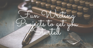 Fun Writing Projects to get you Started