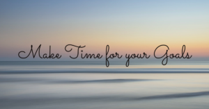 Make Time for your Goals