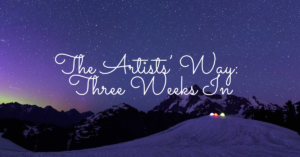 The Artists’ Way: Three Weeks In
