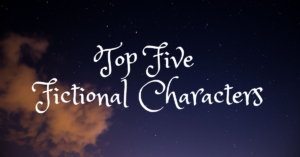 Top Five Fictional Characters