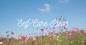 Self-Care Ideas