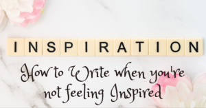 How to write when you’re not feeling inspired